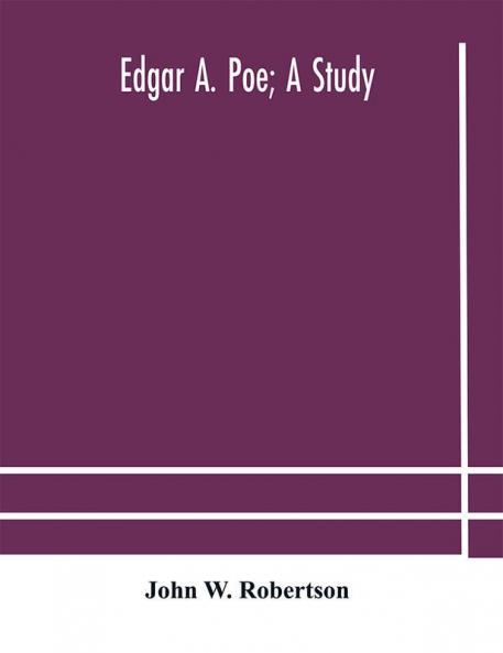 Edgar A. Poe; a study