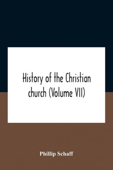 History Of The Christian Church (Volume Vii) Modern Christianity The Swiss Reformation