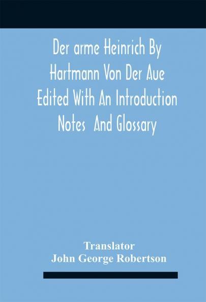 Der Arme Heinrich By Hartmann Von Der Aue Edited With An Introduction Notes And Glossary