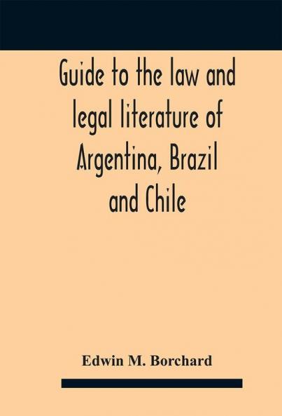 Guide to the law and legal literature of Argentina Brazil and Chile