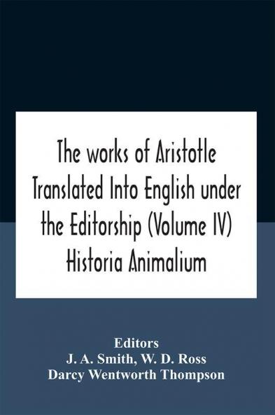 The Works Of Aristotletranslated Into English Under The Editorship (Volume Iv) Historia Animalium