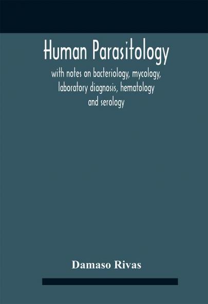 Human Parasitology With Notes On Bacteriology Mycology Laboratory Diagnosis Hematology And Serology