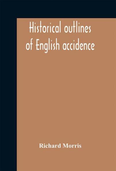 Historical outlines of English accidence comprising chapters on the history and development of the language and on word formation