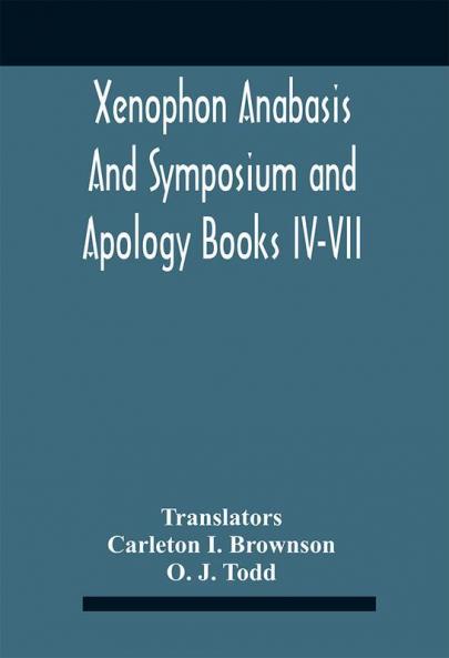 Xenophon Anabasis And Symposium And Apologybooks Iv-Vii