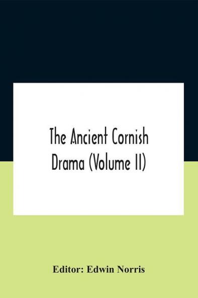 The Ancient Cornish Drama (Volume Ii)