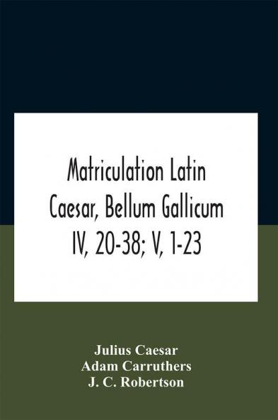Matriculation Latin Caesar Bellum Gallicum Iv 20-38; V 1-23