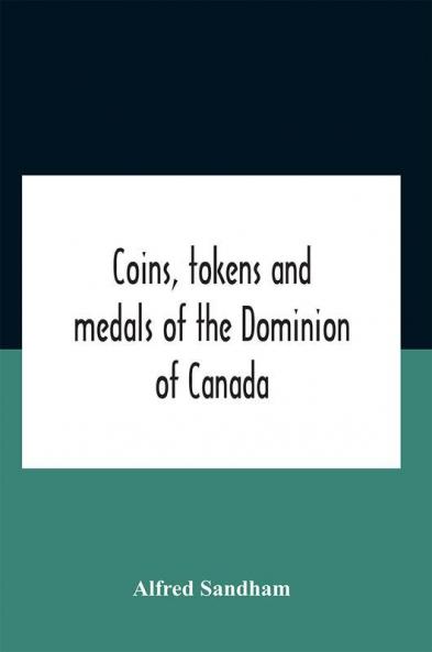 Coins Tokens And Medals Of The Dominion Of Canada