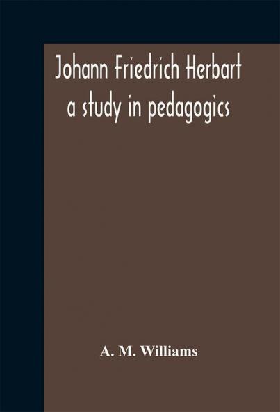 Johann Friedrich Herbart : a study in pedagogics