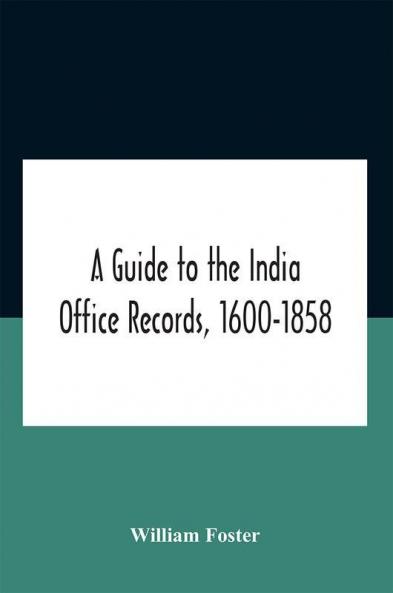 A Guide To The India Office Records 1600-1858