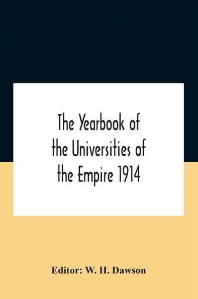The Yearbook Of The Universities Of The Empire 1914 And Published For The Universities Bureau Of The British Empire