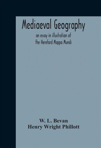 Mediaeval geography; an essay in illustration of the Hereford Mappa Mundi