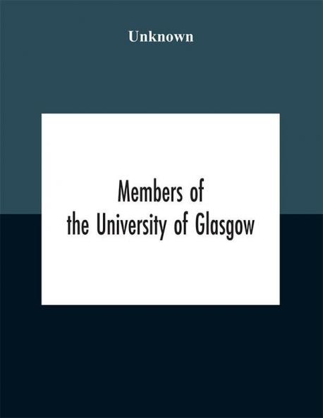 Members of the University of Glasgow and the University contingent of the Officers Training Corps who served with the forces of the crown 1914-1919