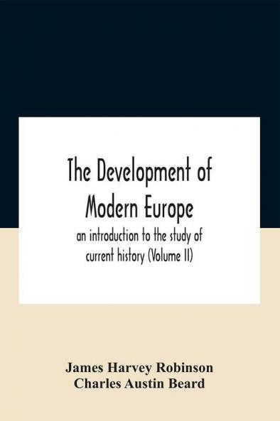 The Development Of Modern Europe; An Introduction To The Study Of Current History (Volume Ii)