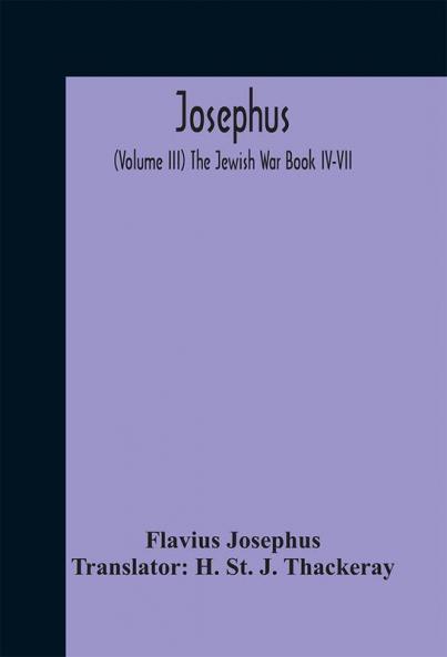 Josephus; (Volume III) The Jewish War Book IV-VII