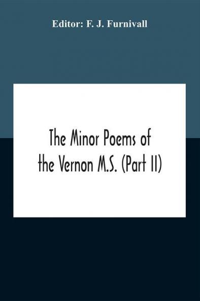 The Minor Poems Of The Vernon M.S. (Part Ii) (With A Few From The Digby Mss. 2 And 86)
