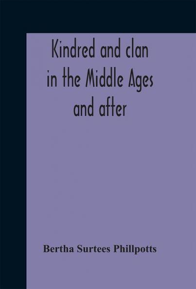 Kindred and clan in the Middle Ages and after : a study in the sociology of the Teutonic races