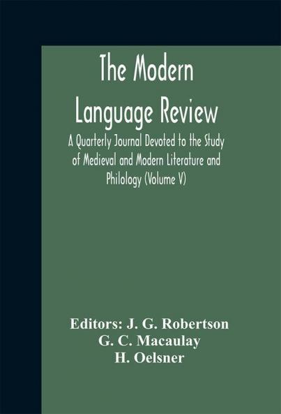 The Modern language review; A Quarterly Journal Devoted to the Study of Medieval and Modern Literature and Philology (Volume V)
