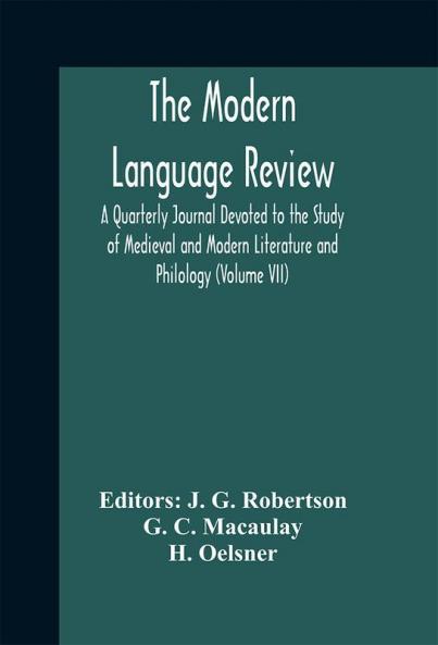 The Modern language review; A Quarterly Journal Devoted to the Study of Medieval and Modern Literature and Philology (Volume VII)