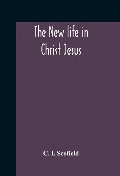 The new life in Christ Jesus