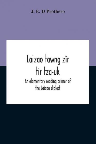 Laizao Tawng Zîr Tir Tza-Uk; An Elementary Reading Primer Of The Laizao Dialect