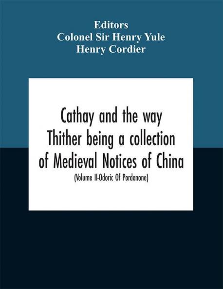 Cathay and the way Thither being a collection of Medieval Notices of China (Volume II)