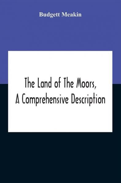 The Land Of The Moors A Comprehensive Description