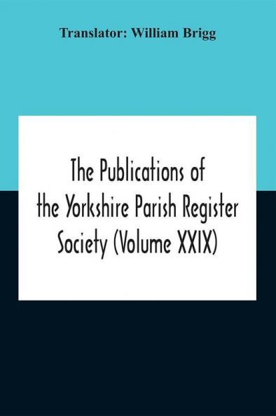 The Publications Of The Yorkshire Parish Register Society (Volume Xxix) The Register Of Terrington Co. York