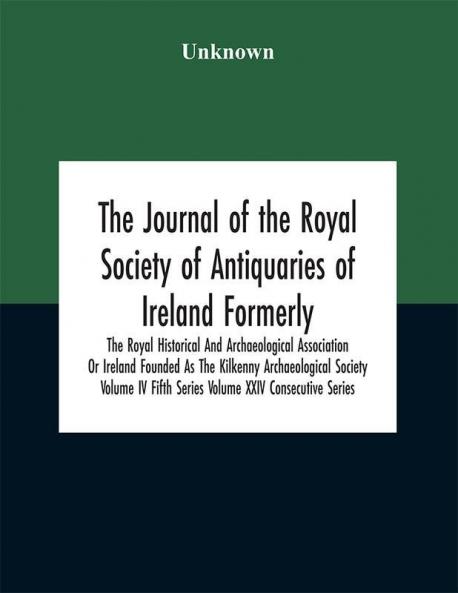 The journal of the Royal Society of Antiquaries of Ireland (Volume XXIV)