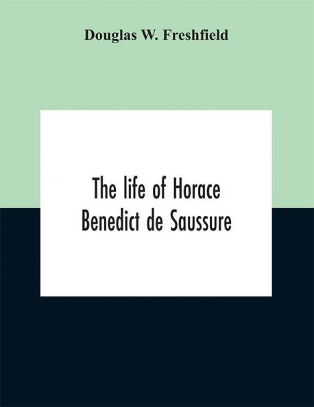 The life of Horace Benedict de Saussure