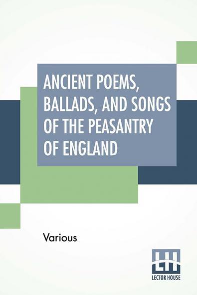 Ancient Poems Ballads And Songs Of The Peasantry Of England