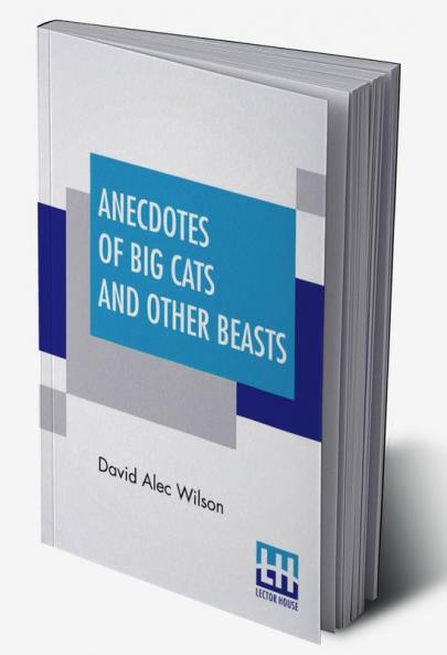 Anecdotes Of Big Cats And Other Beasts