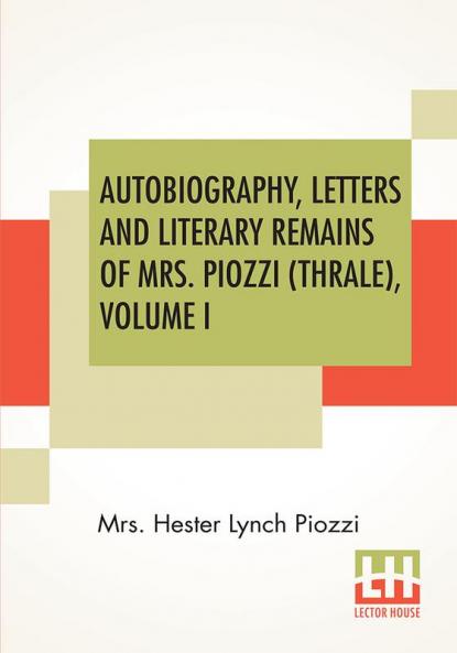 Autobiography Letters And Literary Remains Of Mrs. Piozzi (Thrale) Volume I