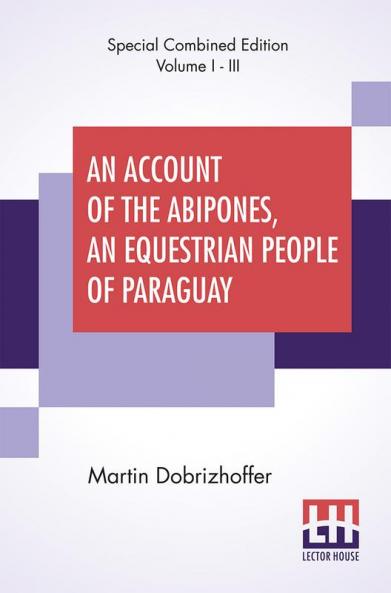 An Account Of The Abipones An Equestrian People Of Paraguay (Complete)