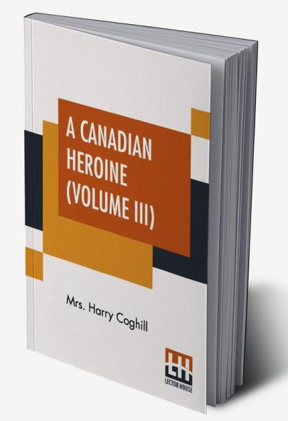 A Canadian Heroine (Volume III)