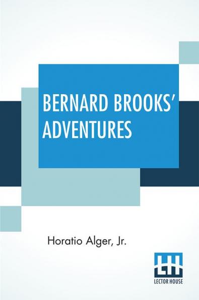 Bernard Brooks’ Adventures: The Experience Of A Plucky Boy