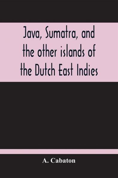 Java Sumatra And The Other Islands Of The Dutch East Indies