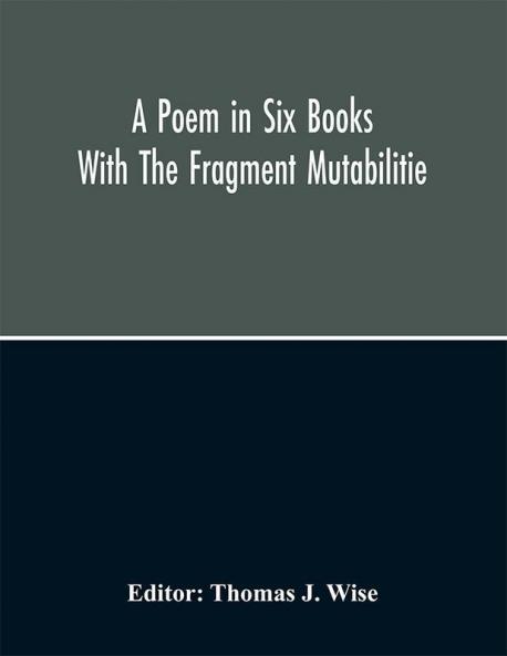 A Poem In Six Books; With The Fragment Mutabilitie