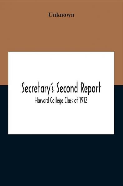 Secretary'S Second Report; Harvard College Class Of 1912