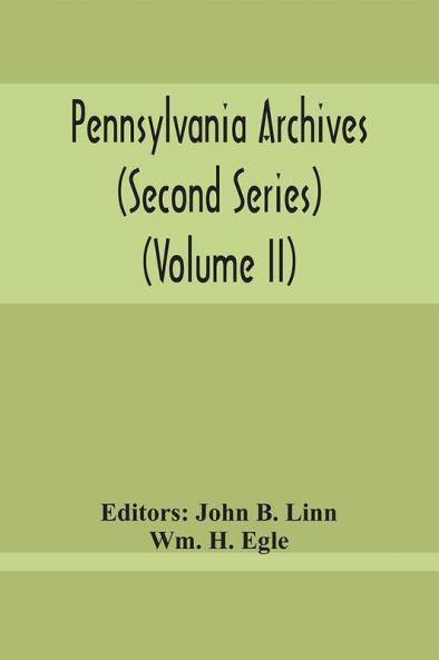 Pennsylvania Archives (Second Series) (Volume Ii)
