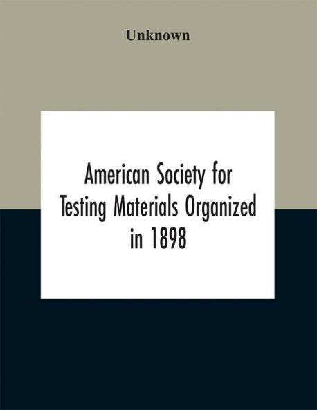 American Society for Testing Materials Organized in 1898 Incorporated in 1902 A.S.T.M. Standards Adopted in 1922