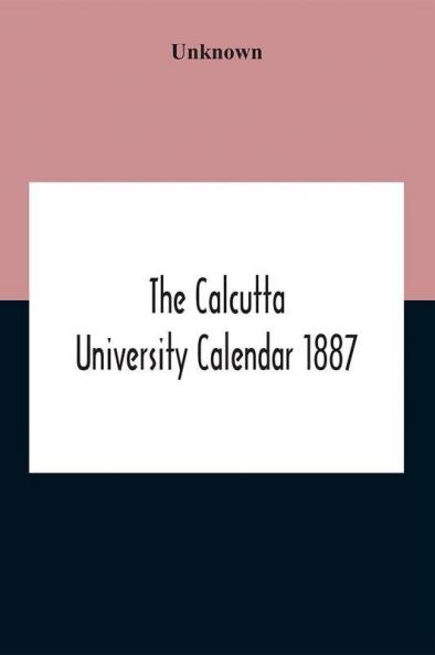 The Calcutta University Calendar 1887