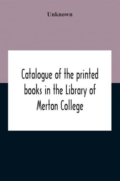 Catalogue Of The Printed Books In The Library Of Merton College