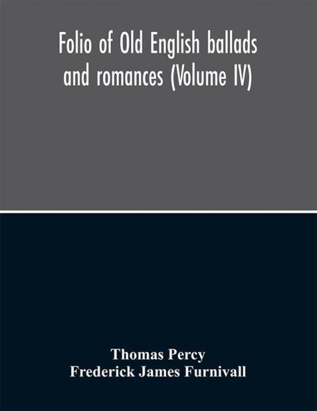 Folio of Old English ballads and romances (Volume IV)