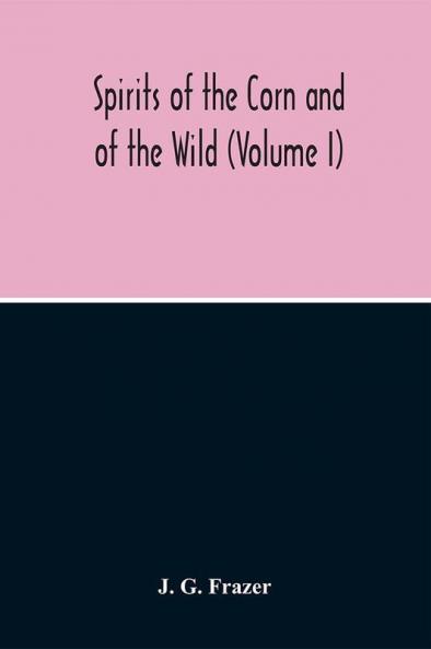 Spirits Of The Corn And Of The Wild (Volume I)
