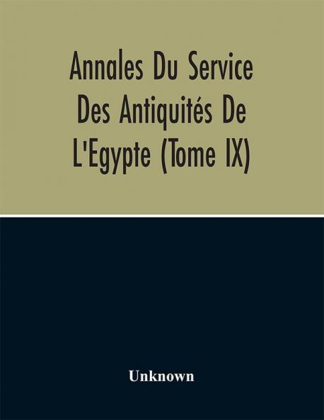 Annales Du Service Des Antiquités De L'Egypte (Tome Ix)