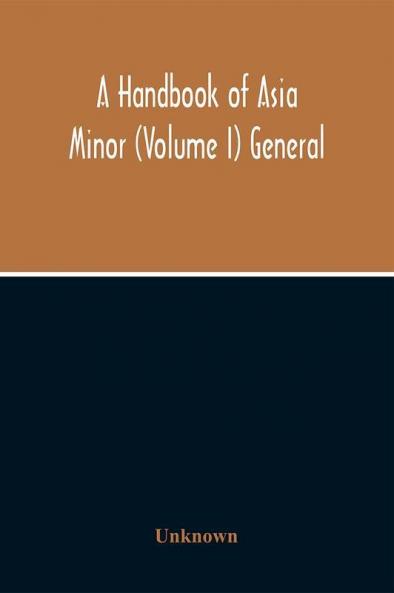 A Handbook Of Asia Minor (Volume I) General