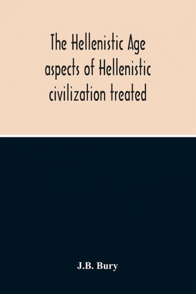 The Hellenistic Age; Aspects Of Hellenistic Civilization Treated