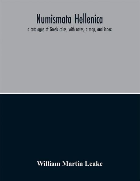 Numismata hellenica: a catalogue of Greek coins; with notes a map and index