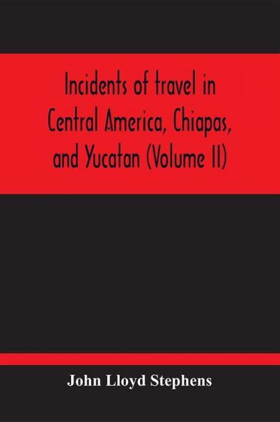 Incidents Of Travel In Central America Chiapas And Yucatan (Volume Ii)