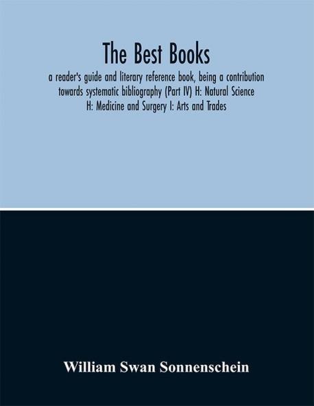 The best books : a reader's guide and literary reference book being a contribution towards systematic bibliography (Part IV)